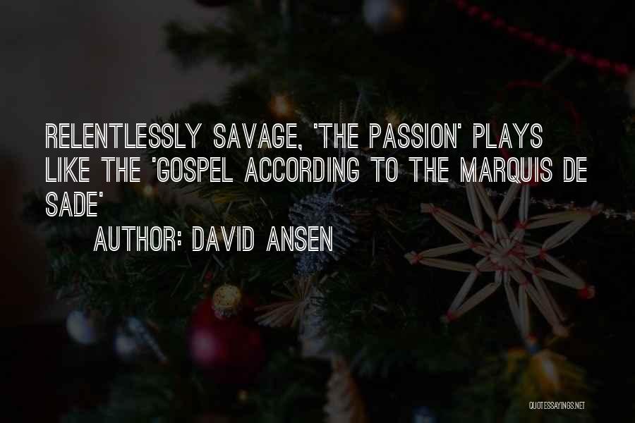 David Ansen Quotes: Relentlessly Savage, 'the Passion' Plays Like The 'gospel According To The Marquis De Sade'