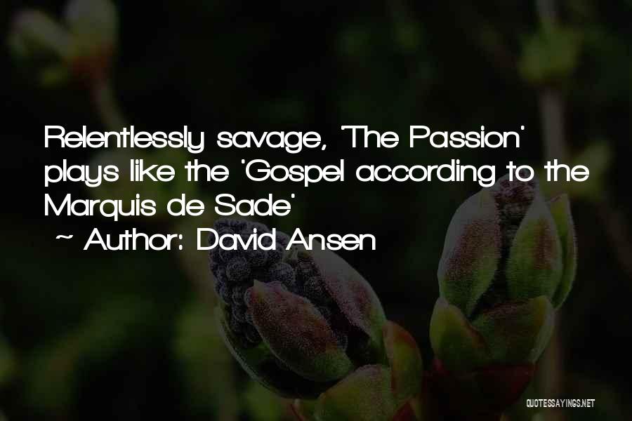 David Ansen Quotes: Relentlessly Savage, 'the Passion' Plays Like The 'gospel According To The Marquis De Sade'