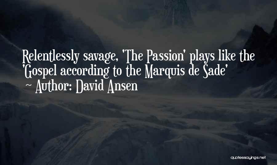 David Ansen Quotes: Relentlessly Savage, 'the Passion' Plays Like The 'gospel According To The Marquis De Sade'