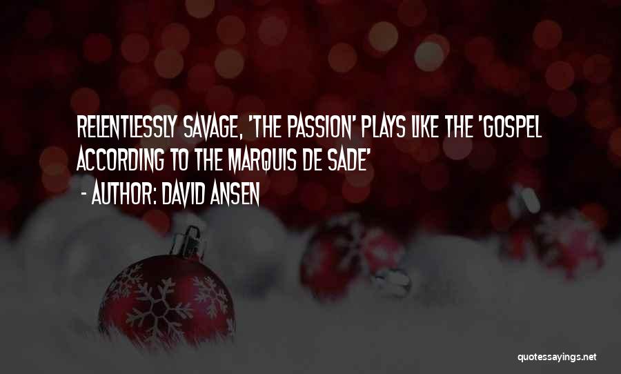 David Ansen Quotes: Relentlessly Savage, 'the Passion' Plays Like The 'gospel According To The Marquis De Sade'