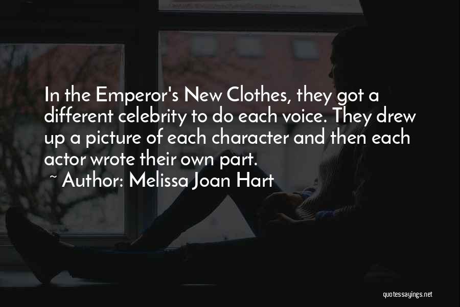 Melissa Joan Hart Quotes: In The Emperor's New Clothes, They Got A Different Celebrity To Do Each Voice. They Drew Up A Picture Of