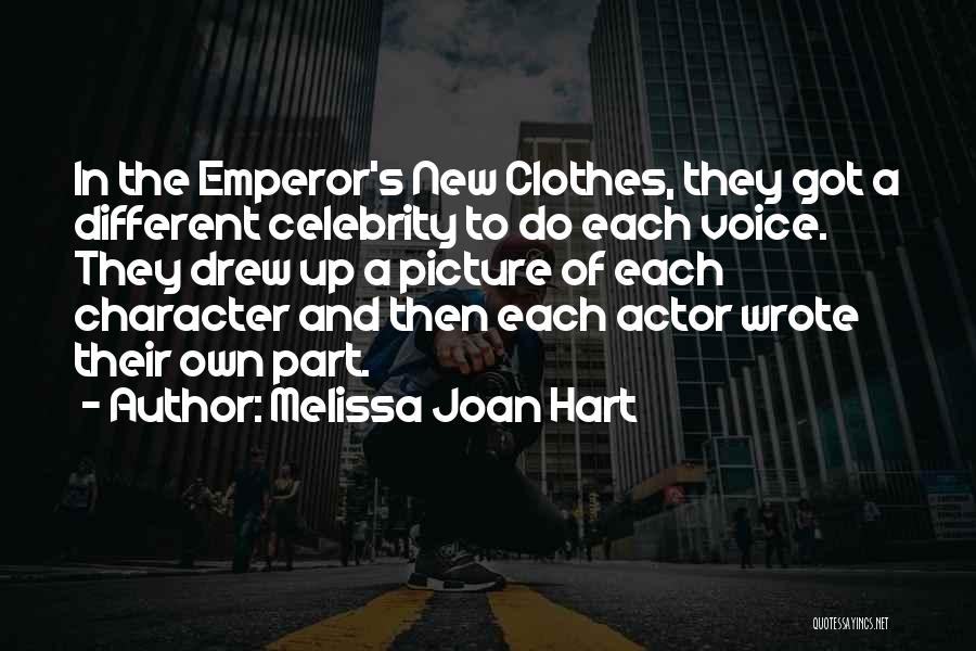 Melissa Joan Hart Quotes: In The Emperor's New Clothes, They Got A Different Celebrity To Do Each Voice. They Drew Up A Picture Of