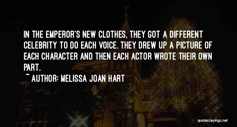 Melissa Joan Hart Quotes: In The Emperor's New Clothes, They Got A Different Celebrity To Do Each Voice. They Drew Up A Picture Of