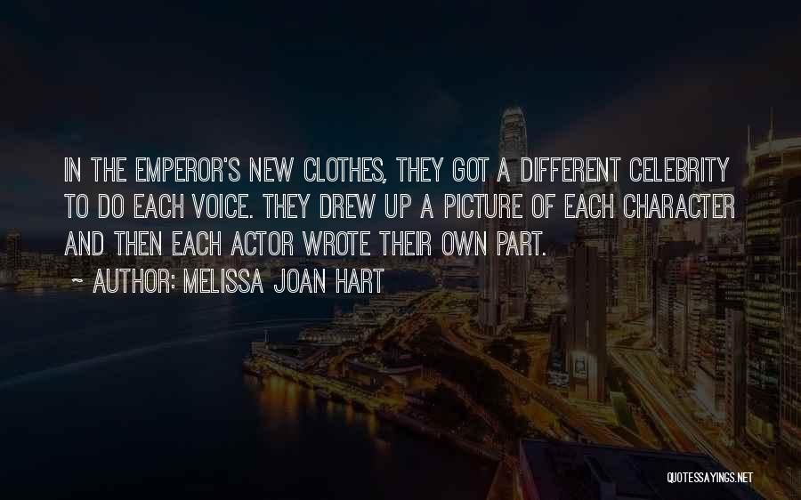 Melissa Joan Hart Quotes: In The Emperor's New Clothes, They Got A Different Celebrity To Do Each Voice. They Drew Up A Picture Of