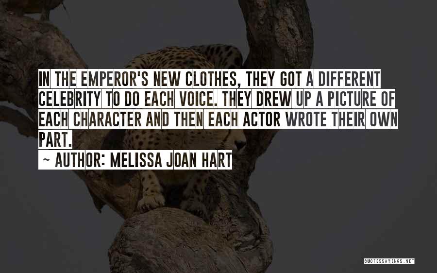 Melissa Joan Hart Quotes: In The Emperor's New Clothes, They Got A Different Celebrity To Do Each Voice. They Drew Up A Picture Of
