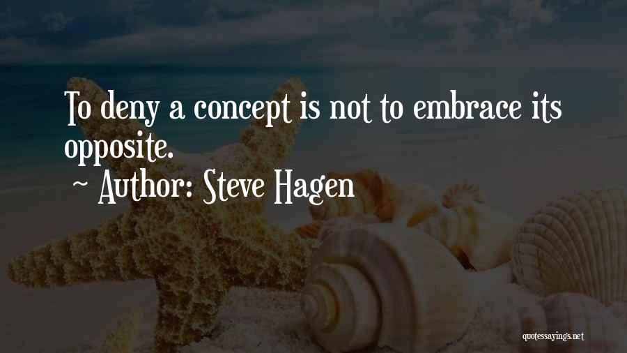 Steve Hagen Quotes: To Deny A Concept Is Not To Embrace Its Opposite.