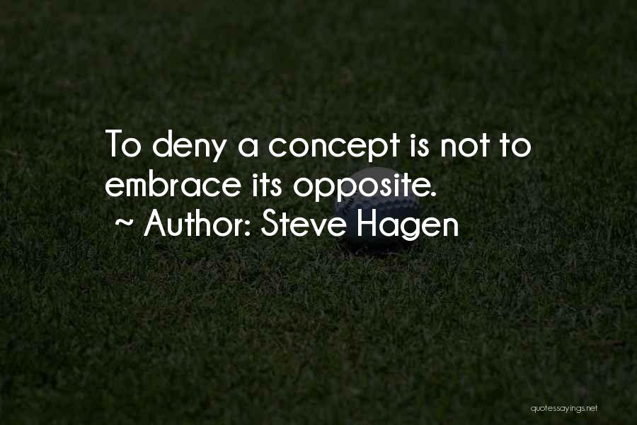 Steve Hagen Quotes: To Deny A Concept Is Not To Embrace Its Opposite.