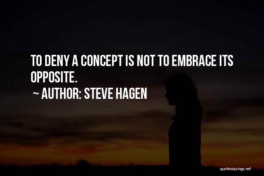 Steve Hagen Quotes: To Deny A Concept Is Not To Embrace Its Opposite.