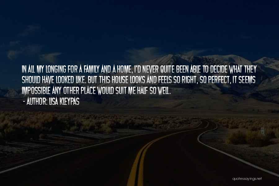 Lisa Kleypas Quotes: In All My Longing For A Family And A Home, I'd Never Quite Been Able To Decide What They Should