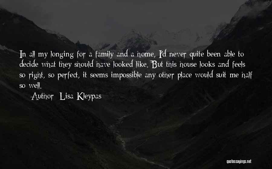 Lisa Kleypas Quotes: In All My Longing For A Family And A Home, I'd Never Quite Been Able To Decide What They Should