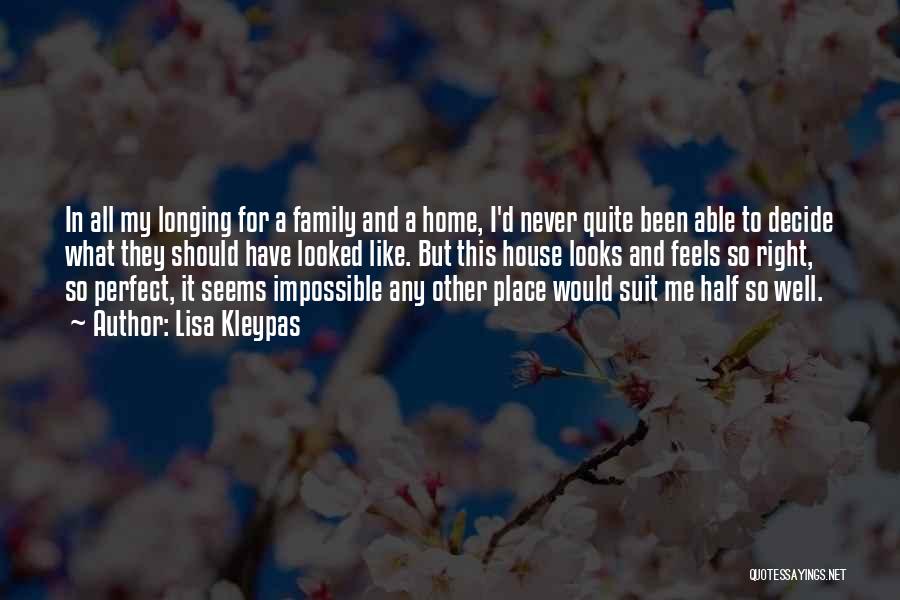 Lisa Kleypas Quotes: In All My Longing For A Family And A Home, I'd Never Quite Been Able To Decide What They Should