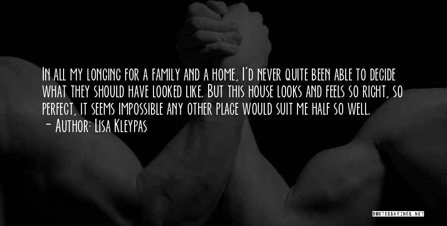 Lisa Kleypas Quotes: In All My Longing For A Family And A Home, I'd Never Quite Been Able To Decide What They Should