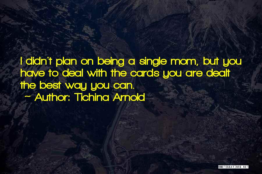 Tichina Arnold Quotes: I Didn't Plan On Being A Single Mom, But You Have To Deal With The Cards You Are Dealt The