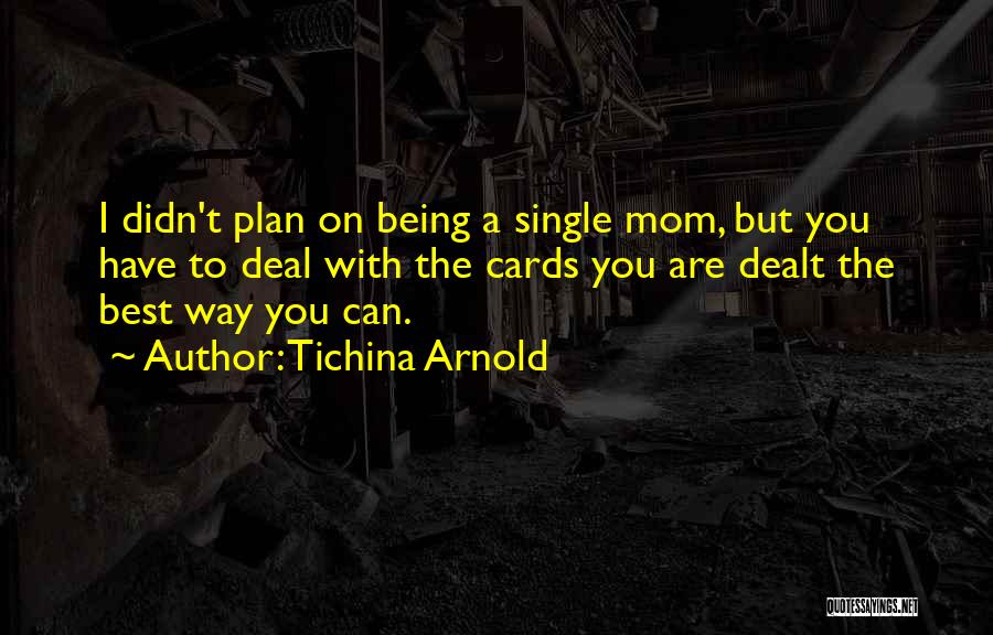 Tichina Arnold Quotes: I Didn't Plan On Being A Single Mom, But You Have To Deal With The Cards You Are Dealt The