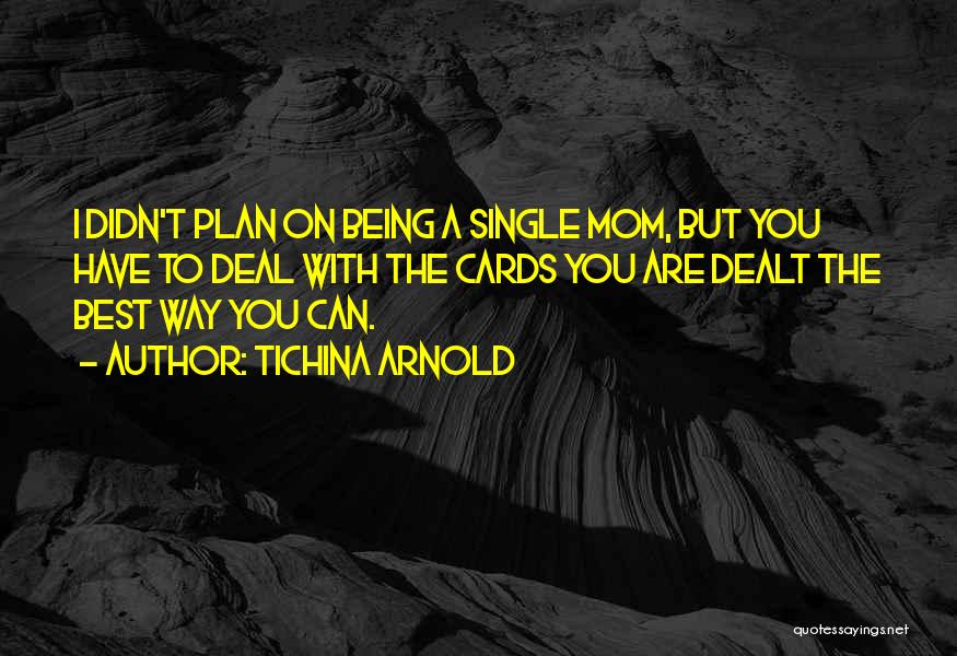 Tichina Arnold Quotes: I Didn't Plan On Being A Single Mom, But You Have To Deal With The Cards You Are Dealt The