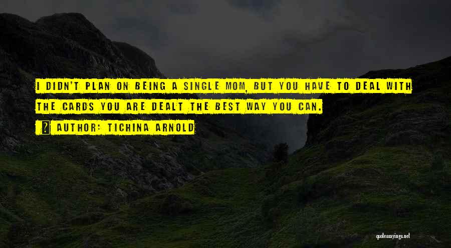 Tichina Arnold Quotes: I Didn't Plan On Being A Single Mom, But You Have To Deal With The Cards You Are Dealt The