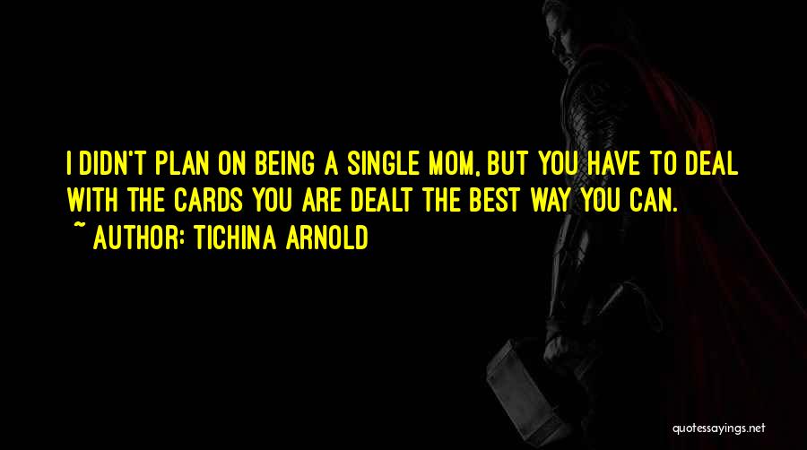 Tichina Arnold Quotes: I Didn't Plan On Being A Single Mom, But You Have To Deal With The Cards You Are Dealt The