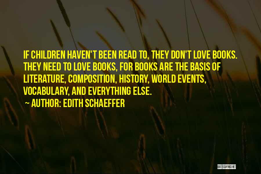 Edith Schaeffer Quotes: If Children Haven't Been Read To, They Don't Love Books. They Need To Love Books, For Books Are The Basis