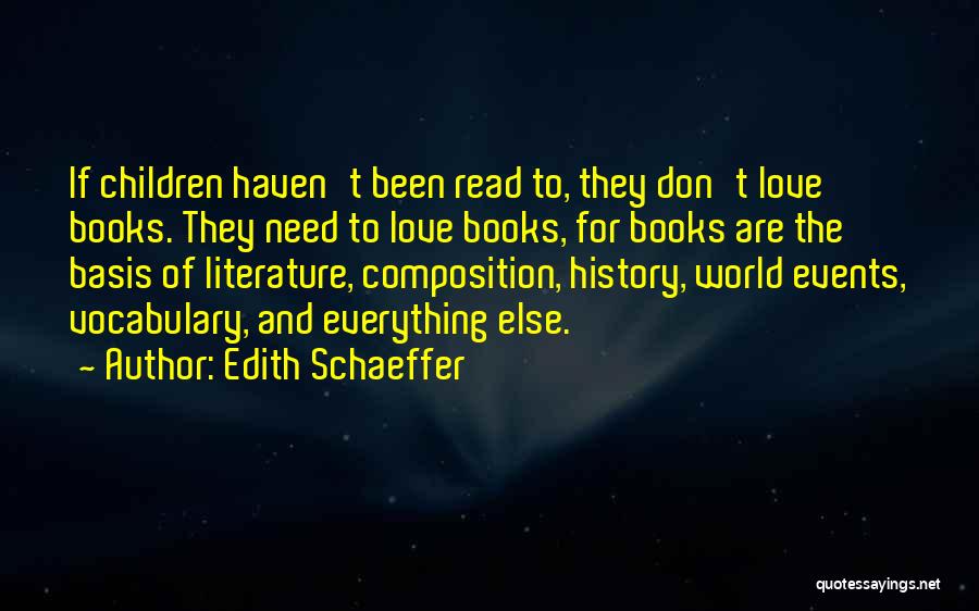 Edith Schaeffer Quotes: If Children Haven't Been Read To, They Don't Love Books. They Need To Love Books, For Books Are The Basis