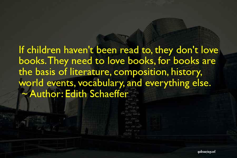 Edith Schaeffer Quotes: If Children Haven't Been Read To, They Don't Love Books. They Need To Love Books, For Books Are The Basis