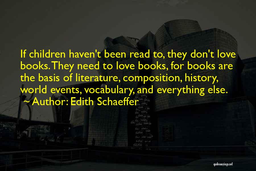 Edith Schaeffer Quotes: If Children Haven't Been Read To, They Don't Love Books. They Need To Love Books, For Books Are The Basis
