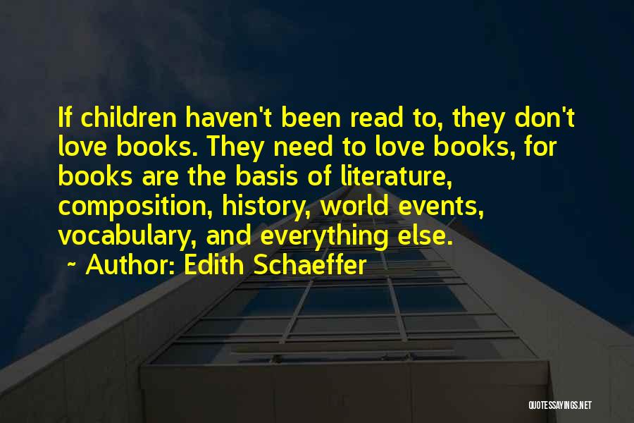 Edith Schaeffer Quotes: If Children Haven't Been Read To, They Don't Love Books. They Need To Love Books, For Books Are The Basis