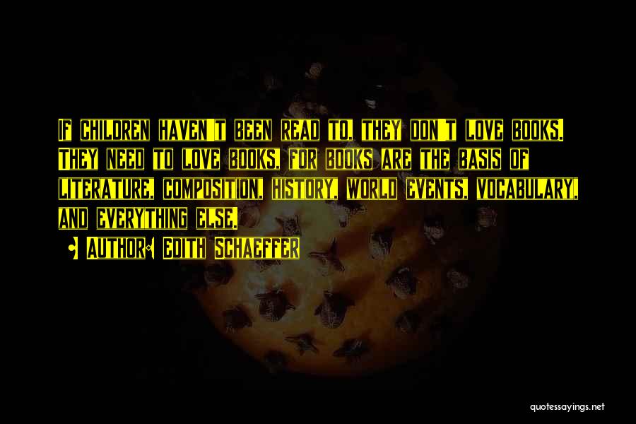 Edith Schaeffer Quotes: If Children Haven't Been Read To, They Don't Love Books. They Need To Love Books, For Books Are The Basis