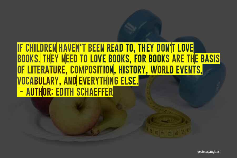 Edith Schaeffer Quotes: If Children Haven't Been Read To, They Don't Love Books. They Need To Love Books, For Books Are The Basis