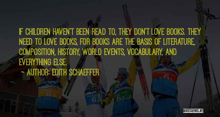 Edith Schaeffer Quotes: If Children Haven't Been Read To, They Don't Love Books. They Need To Love Books, For Books Are The Basis