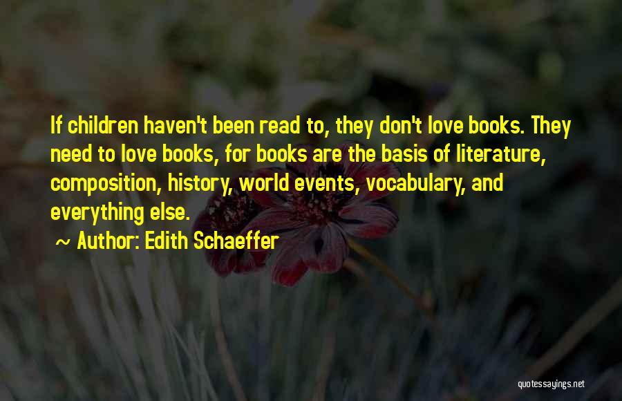 Edith Schaeffer Quotes: If Children Haven't Been Read To, They Don't Love Books. They Need To Love Books, For Books Are The Basis