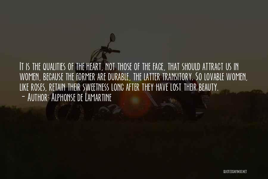 Alphonse De Lamartine Quotes: It Is The Qualities Of The Heart, Not Those Of The Face, That Should Attract Us In Women, Because The