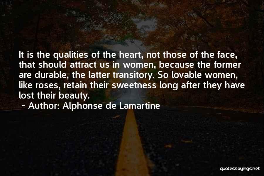 Alphonse De Lamartine Quotes: It Is The Qualities Of The Heart, Not Those Of The Face, That Should Attract Us In Women, Because The