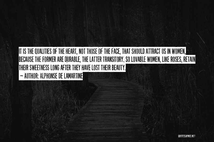 Alphonse De Lamartine Quotes: It Is The Qualities Of The Heart, Not Those Of The Face, That Should Attract Us In Women, Because The