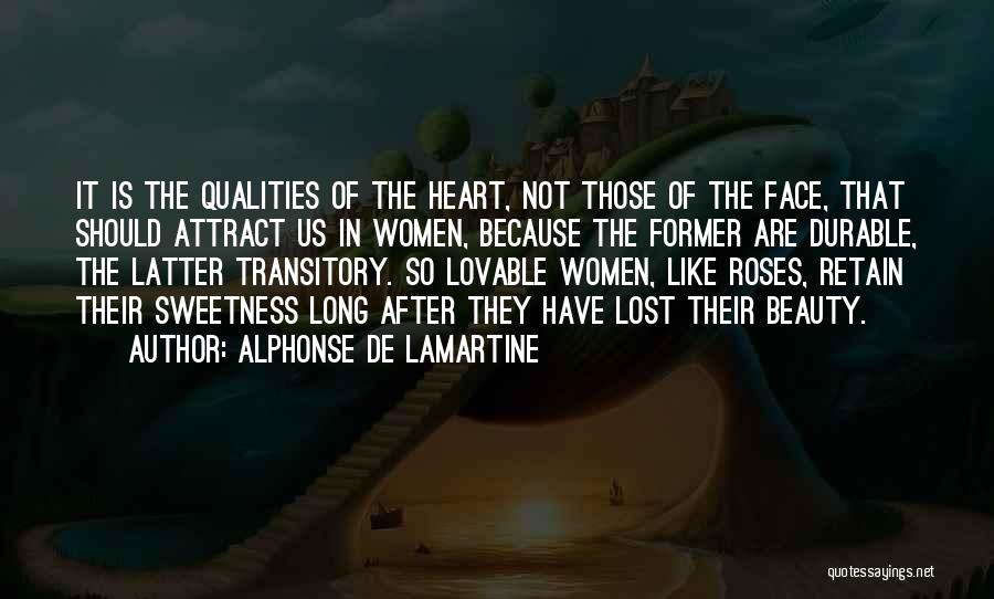 Alphonse De Lamartine Quotes: It Is The Qualities Of The Heart, Not Those Of The Face, That Should Attract Us In Women, Because The