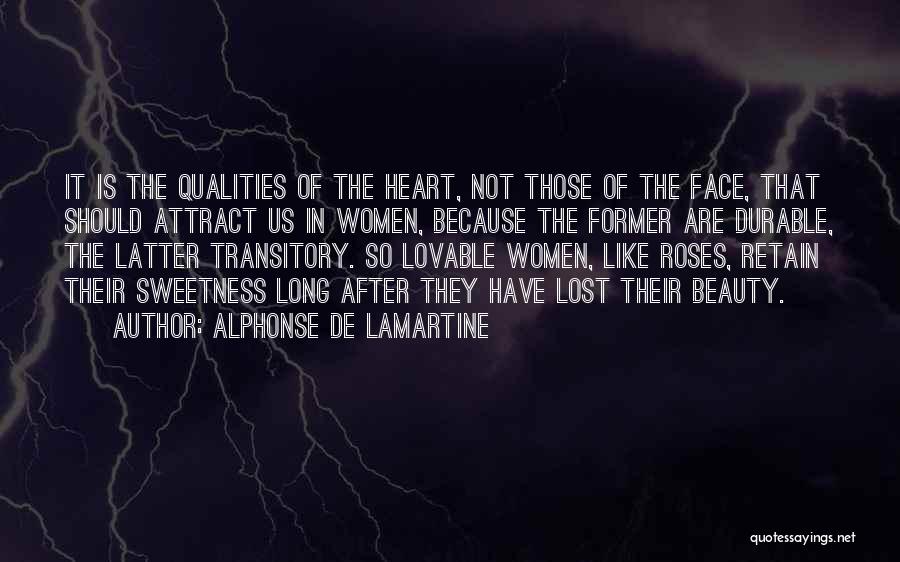 Alphonse De Lamartine Quotes: It Is The Qualities Of The Heart, Not Those Of The Face, That Should Attract Us In Women, Because The