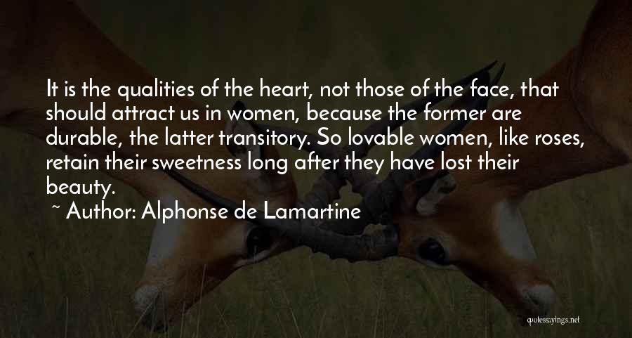 Alphonse De Lamartine Quotes: It Is The Qualities Of The Heart, Not Those Of The Face, That Should Attract Us In Women, Because The