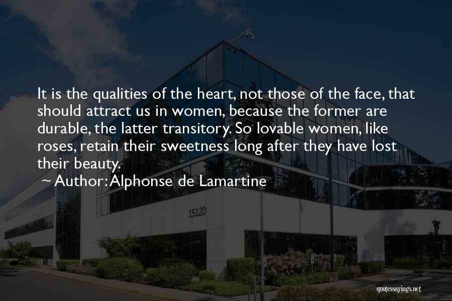 Alphonse De Lamartine Quotes: It Is The Qualities Of The Heart, Not Those Of The Face, That Should Attract Us In Women, Because The