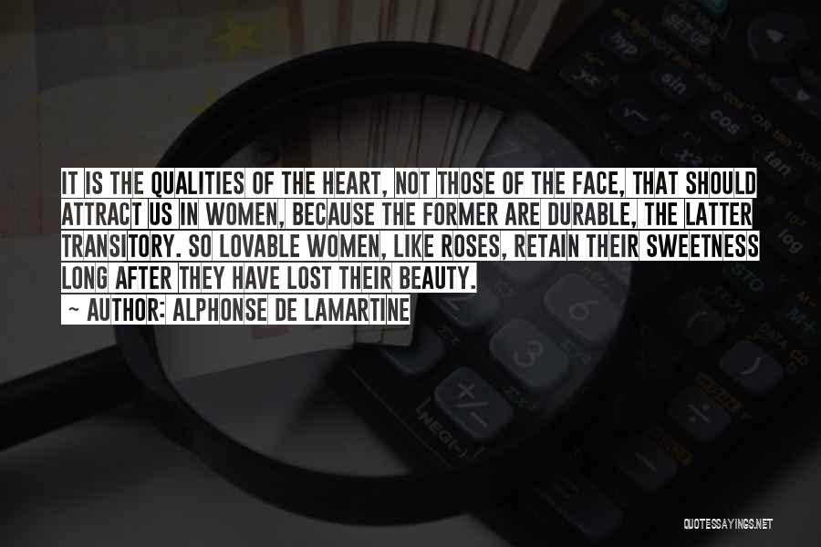 Alphonse De Lamartine Quotes: It Is The Qualities Of The Heart, Not Those Of The Face, That Should Attract Us In Women, Because The