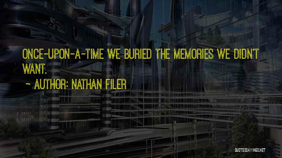 Nathan Filer Quotes: Once-upon-a-time We Buried The Memories We Didn't Want.