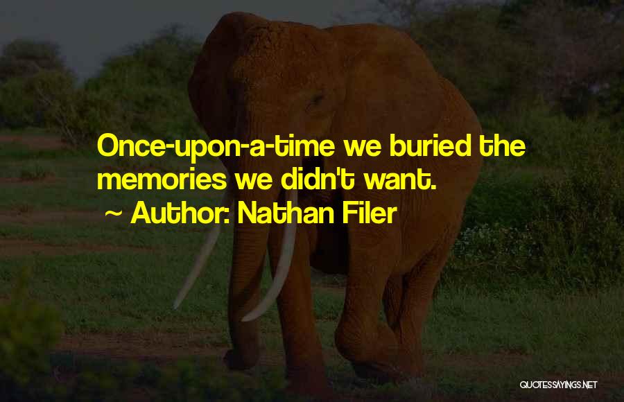 Nathan Filer Quotes: Once-upon-a-time We Buried The Memories We Didn't Want.
