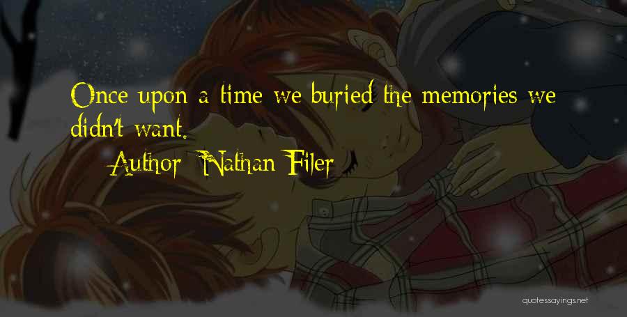 Nathan Filer Quotes: Once-upon-a-time We Buried The Memories We Didn't Want.