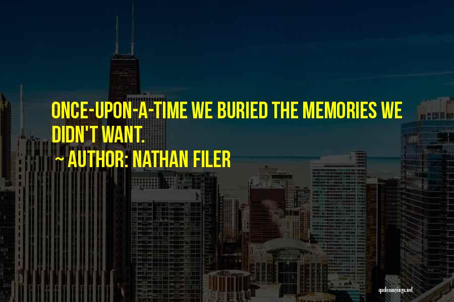 Nathan Filer Quotes: Once-upon-a-time We Buried The Memories We Didn't Want.
