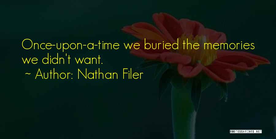Nathan Filer Quotes: Once-upon-a-time We Buried The Memories We Didn't Want.