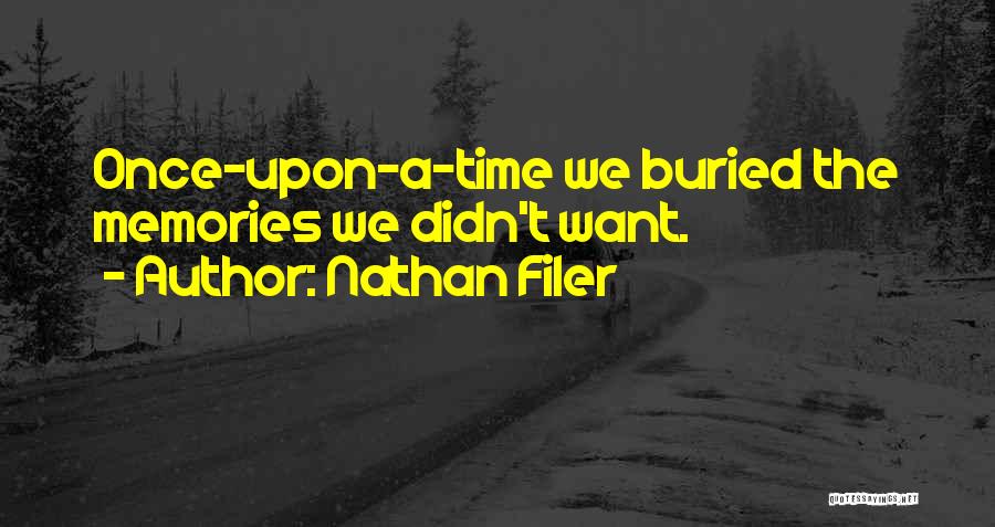 Nathan Filer Quotes: Once-upon-a-time We Buried The Memories We Didn't Want.