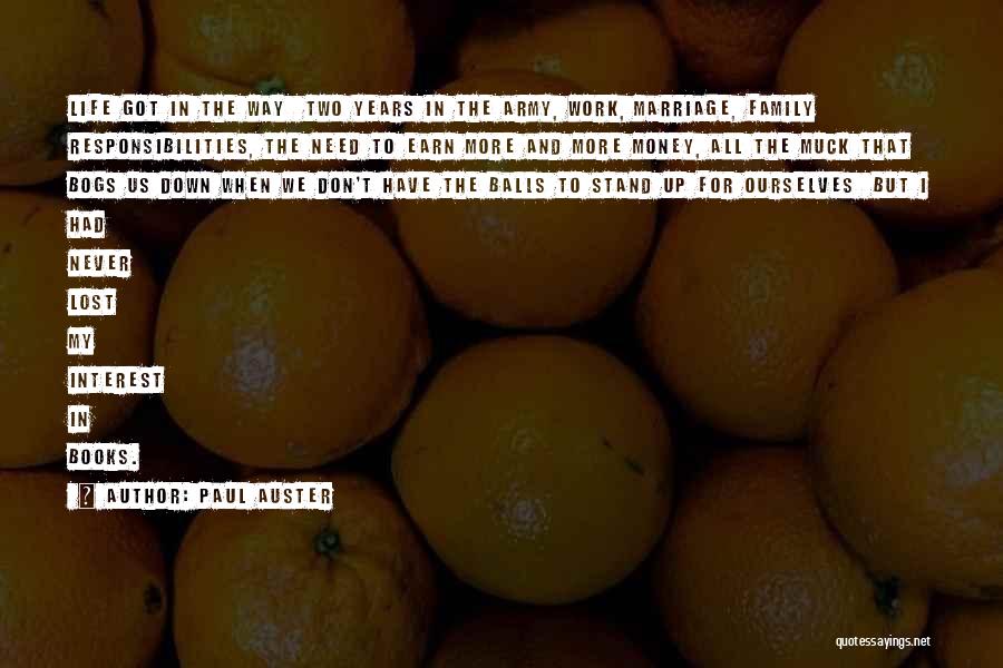 Paul Auster Quotes: Life Got In The Way Two Years In The Army, Work, Marriage, Family Responsibilities, The Need To Earn More And