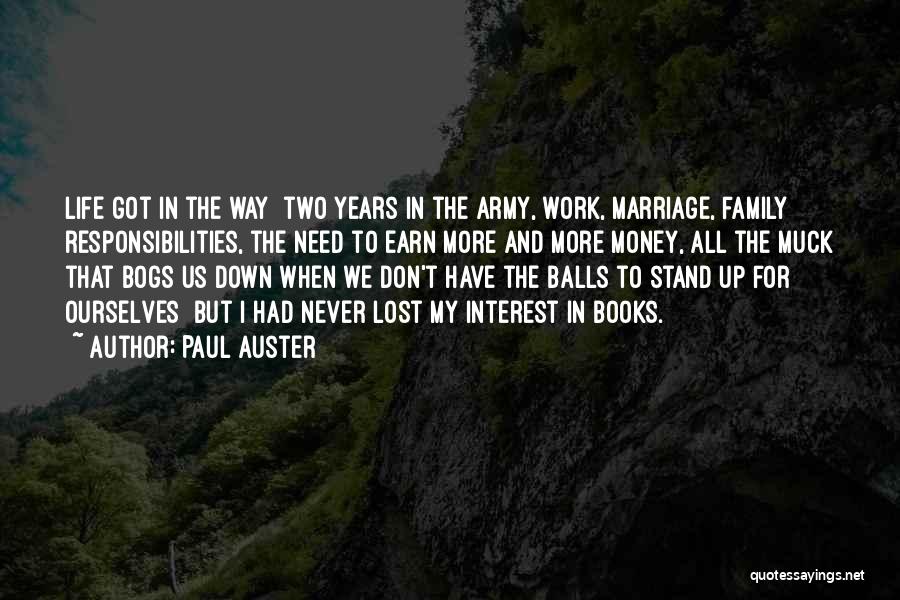 Paul Auster Quotes: Life Got In The Way Two Years In The Army, Work, Marriage, Family Responsibilities, The Need To Earn More And