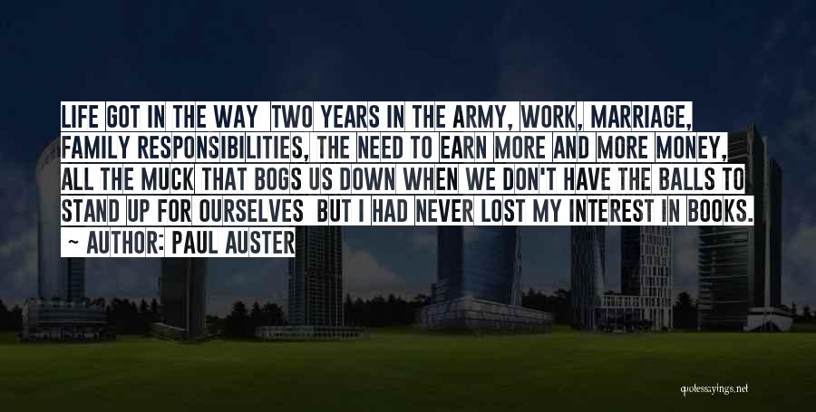 Paul Auster Quotes: Life Got In The Way Two Years In The Army, Work, Marriage, Family Responsibilities, The Need To Earn More And