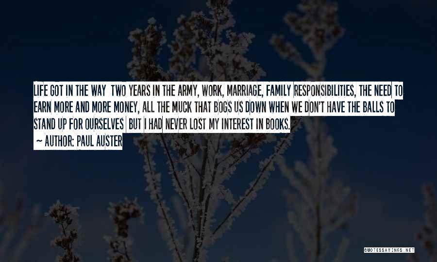 Paul Auster Quotes: Life Got In The Way Two Years In The Army, Work, Marriage, Family Responsibilities, The Need To Earn More And