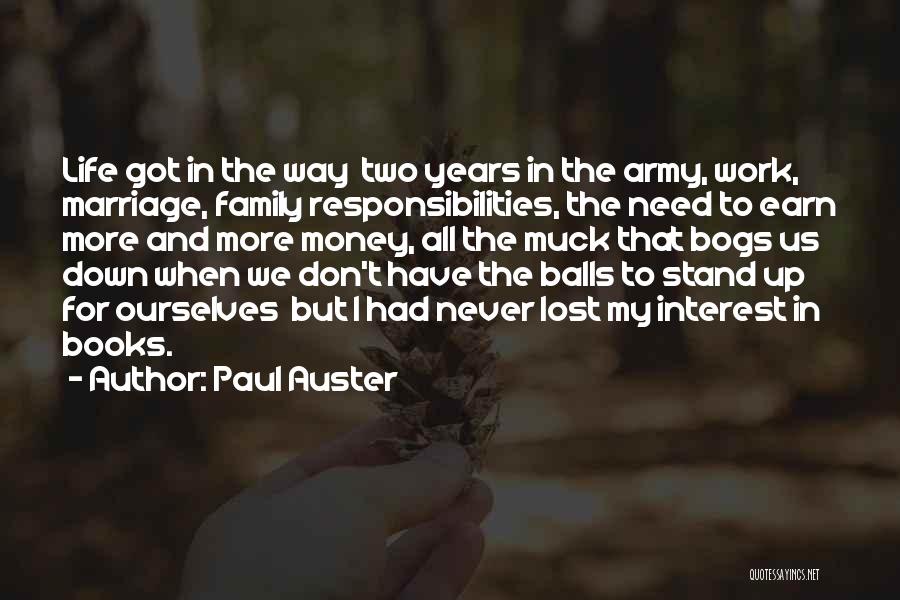 Paul Auster Quotes: Life Got In The Way Two Years In The Army, Work, Marriage, Family Responsibilities, The Need To Earn More And