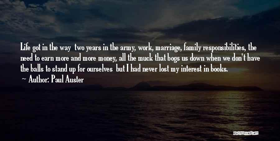 Paul Auster Quotes: Life Got In The Way Two Years In The Army, Work, Marriage, Family Responsibilities, The Need To Earn More And